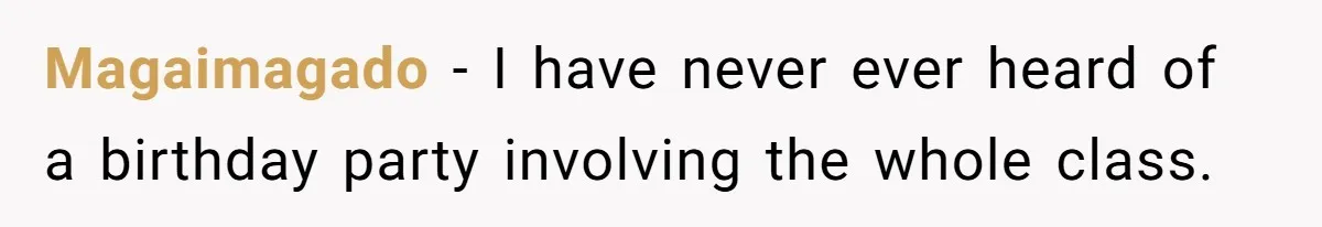 Magaimagado − I have never ever heard of a birthday party involving the whole class.