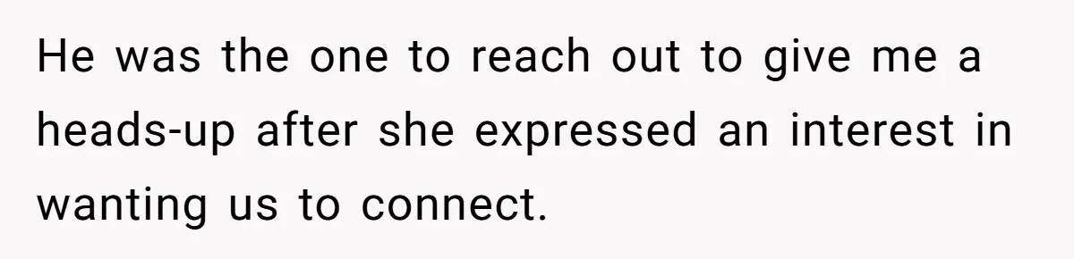 He was the one to reach out to give me a heads-up after she expressed an interest in wanting us to connect.