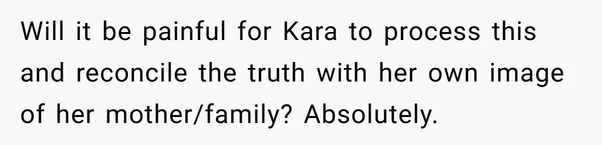 Will it be painful for Kara to process this and reconcile the truth with her own image of her mother/family? Absolutely.