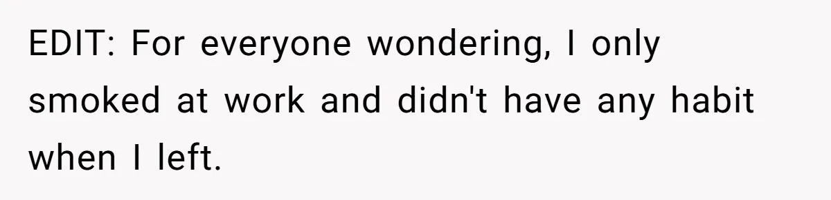 EDIT: For everyone wondering, I only smoked at work and didn't have any habit when I left.