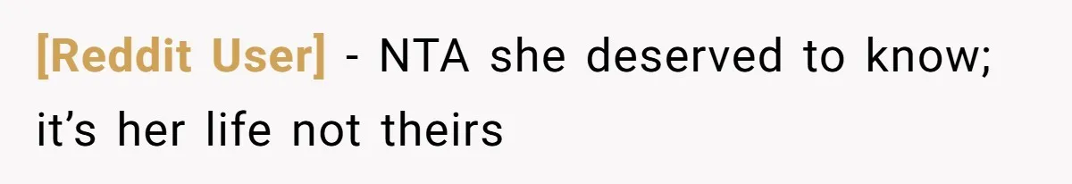 [Reddit User] − NTA she deserved to know; it’s her life not theirs