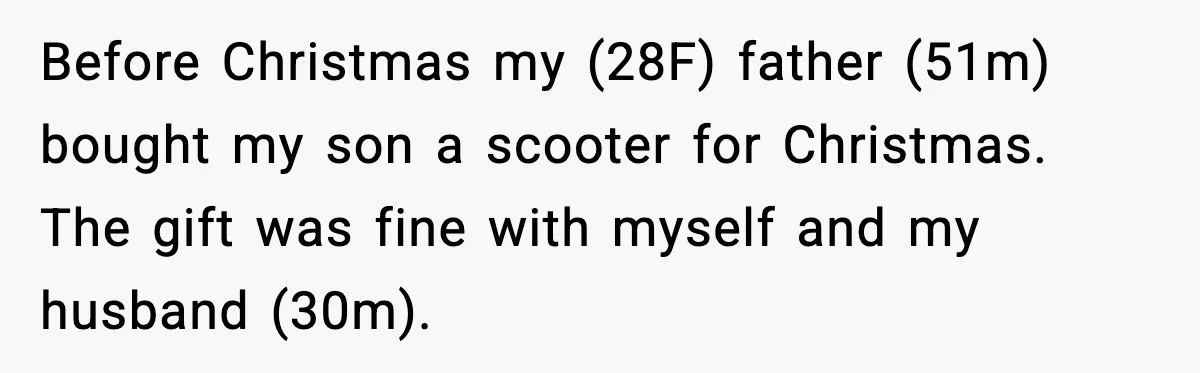 Mom Cuts Off Dad After He Puts Risqué Image on Toddler’s Scooter Before Christmas my (28F) father (51m) bought my son a scooter for Christmas. The gift was fine with myself and my husband (30m).