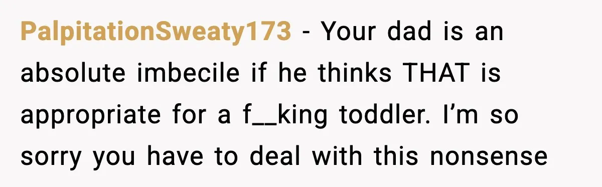Mom Cuts Off Dad After He Puts Risqué Image on Toddler’s Scooter PalpitationSweaty173 - Your dad is an absolute imbecile if he thinks THAT is appropriate for a f__king toddler. I’m so sorry you have to deal with this nonsense