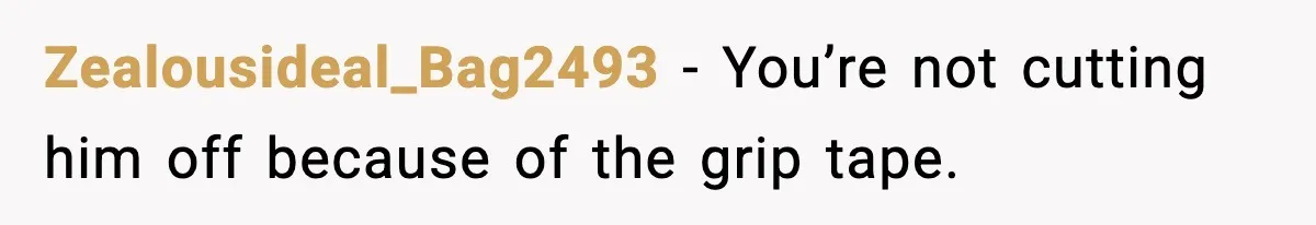 Mom Cuts Off Dad After He Puts Risqué Image on Toddler’s Scooter Zealousideal_Bag2493 - You’re not cutting him off because of the grip tape.