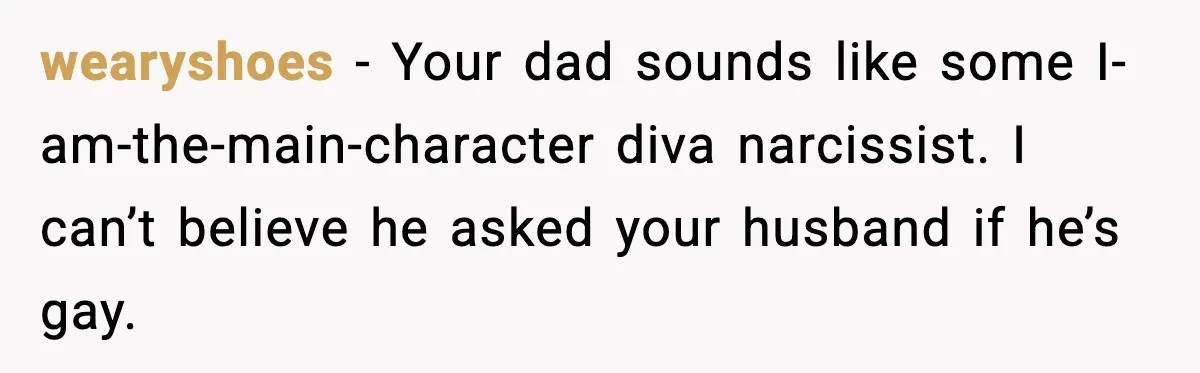 Mom Cuts Off Dad After He Puts Risqué Image on Toddler’s Scooter wearyshoes - Your dad sounds like some I-am-the-main-character diva narcissist. I can’t believe he asked your husband if he’s gay.