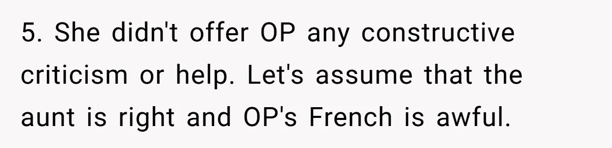 5. She didn't offer OP any constructive criticism or help. Let's assume that the aunt is right and OP's French is awful.