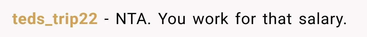 teds_trip22 − NTA. You work for that salary.