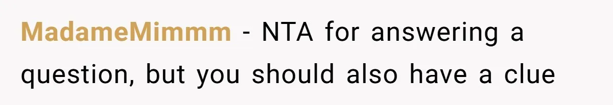 MadameMimmm − NTA for answering a question, but you should also have a clue