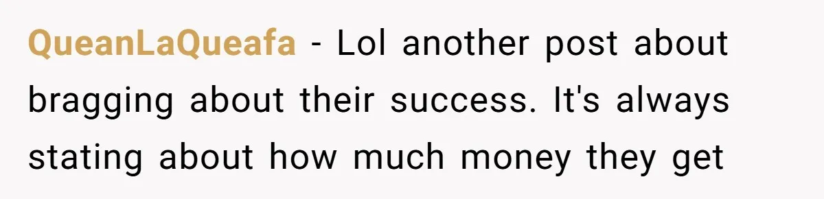 QueanLaQueafa − Lol another post about bragging about their success. It's always stating about how much money they get