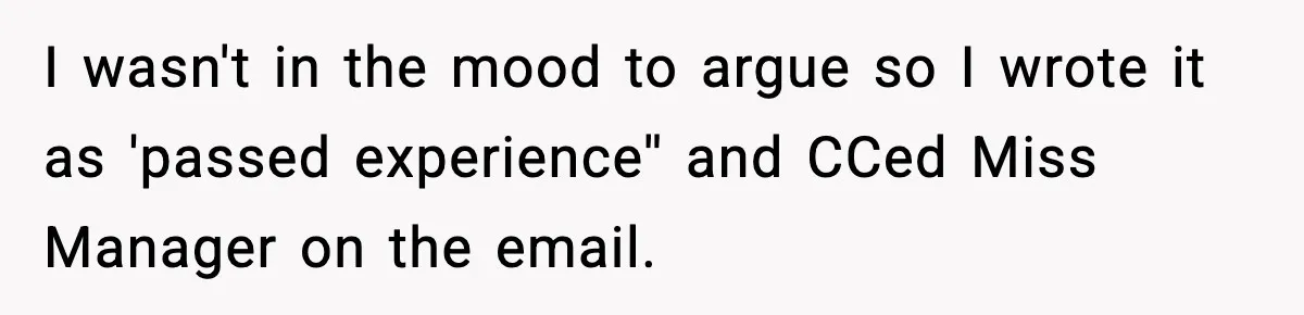 I wasn't in the mood to argue so I wrote it as 'passed experience'' and CCed Miss Manager on the email.