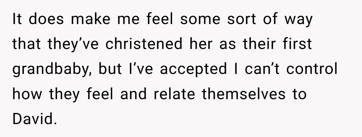 It does make me feel some sort of way that they’ve christened her as their first grandbaby, but I’ve accepted I can’t control how they feel and relate themselves to...