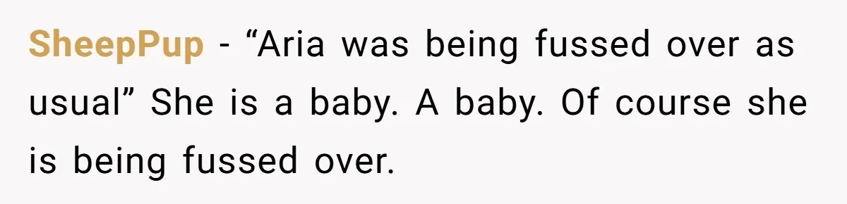 SheepPup − “Aria was being fussed over as usual” She is a baby. A baby. Of course she is being fussed over.