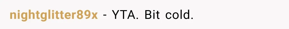 nightglitter89x − YTA. Bit cold.