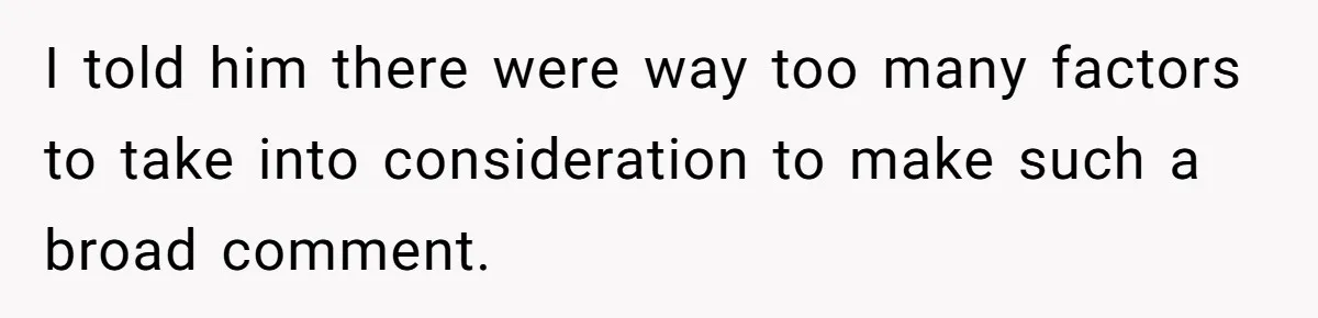 I told him there were way too many factors to take into consideration to make such a broad comment.