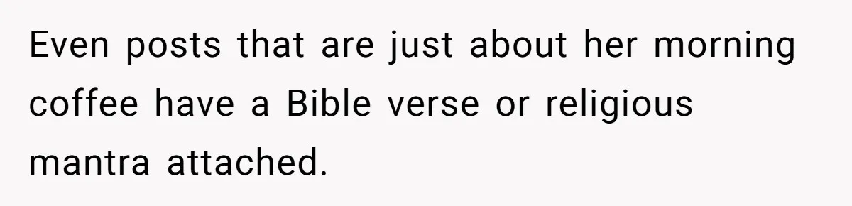 Even posts that are just about her morning coffee have a Bible verse or religious mantra attached.