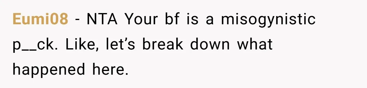 Eumi08 − NTA Your bf is a misogynistic p__ck. Like, let’s break down what happened here.