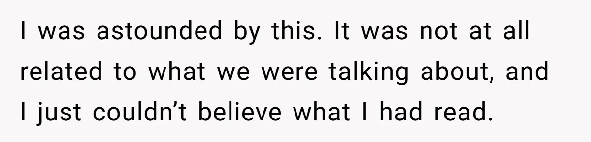 I was astounded by this. It was not at all related to what we were talking about, and I just couldn’t believe what I had read.
