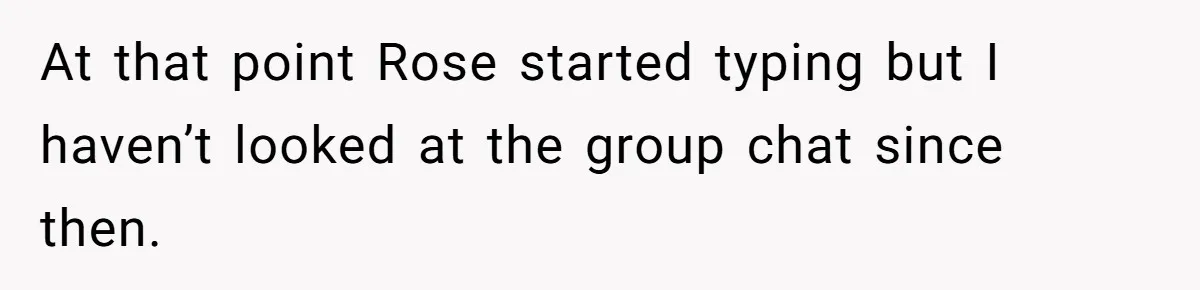 At that point Rose started typing but I haven’t looked at the group chat since then.