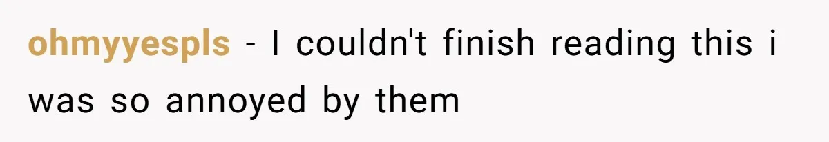 ohmyyespls − I couldn't finish reading this i was so annoyed by them