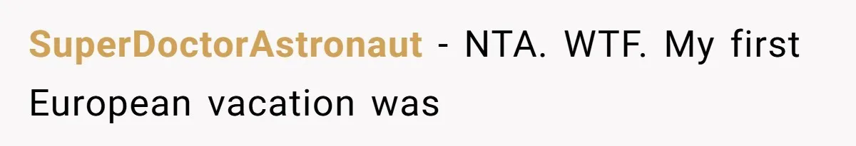 SuperDoctorAstronaut − NTA. WTF. My first European vacation was