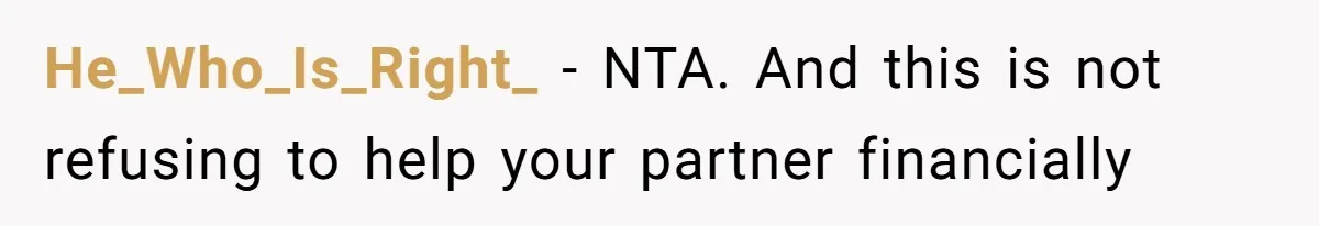 He_Who_Is_Right_ − NTA. And this is not refusing to help your partner financially