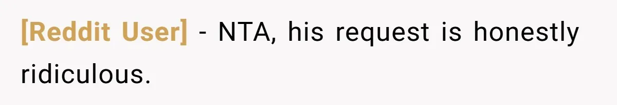 [Reddit User] − NTA, his request is honestly ridiculous.