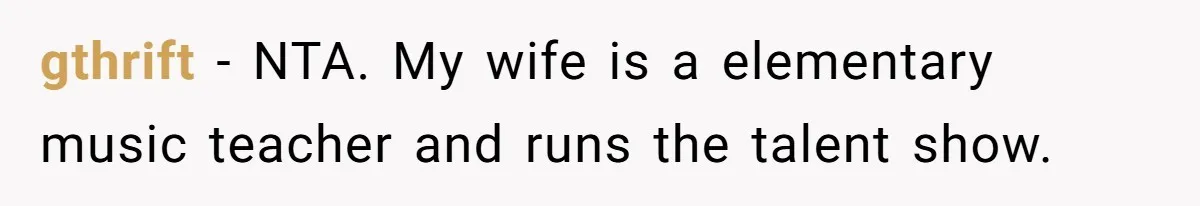 gthrift − NTA. My wife is a elementary music teacher and runs the talent show.