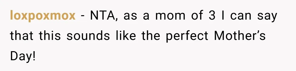 loxpoxmox − NTA, as a mom of 3 I can say that this sounds like the perfect Mother’s Day!