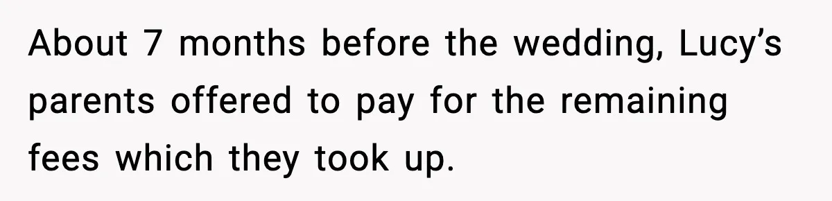 She Tried to Hold a Wedding Reception Hostage With Cupcakes, Now She’s Uninvited About 7 months before the wedding, Lucy’s parents offered to pay for the remaining fees which they took up.