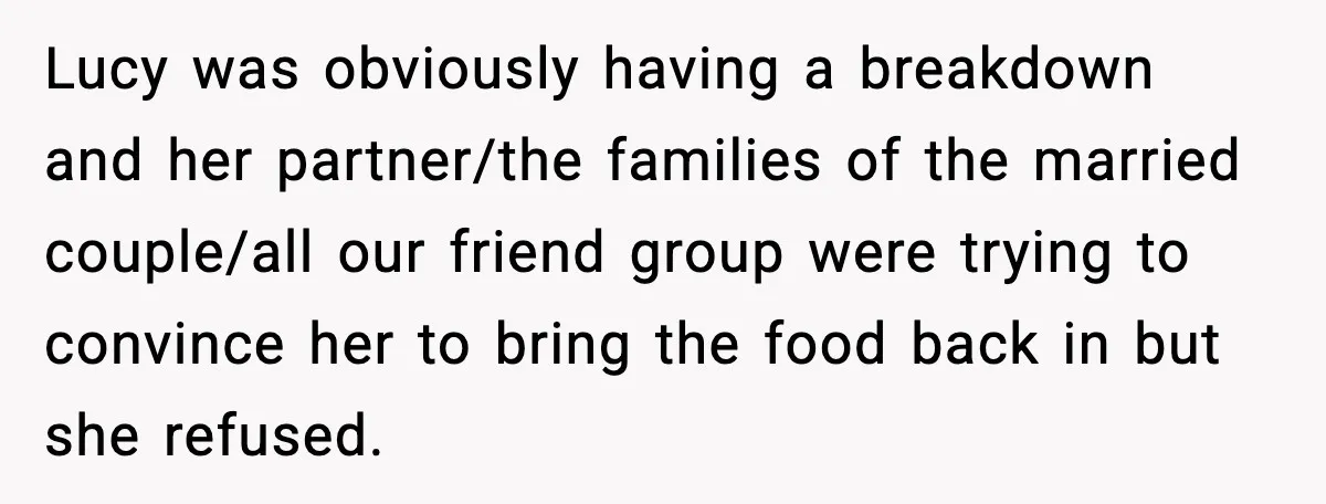 She Tried to Hold a Wedding Reception Hostage With Cupcakes, Now She’s Uninvited Lucy was obviously having a breakdown and her partner/the families of the married couple/all our friend group were trying to convince her to bring the food back in but she...