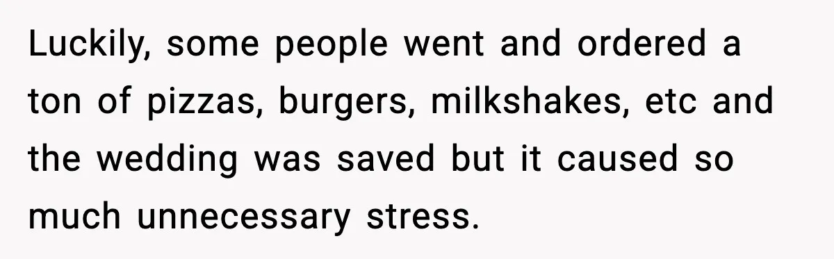 She Tried to Hold a Wedding Reception Hostage With Cupcakes, Now She’s Uninvited Luckily, some people went and ordered a ton of pizzas, burgers, milkshakes, etc and the wedding was saved but it caused so much unnecessary stress.