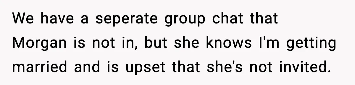 She Tried to Hold a Wedding Reception Hostage With Cupcakes, Now She’s Uninvited We have a seperate group chat that Morgan is not in, but she knows I'm getting married and is upset that she's not invited.