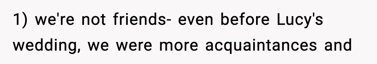She Tried to Hold a Wedding Reception Hostage With Cupcakes, Now She’s Uninvited 1) we're not friends- even before Lucy's wedding, we were more acquaintances and