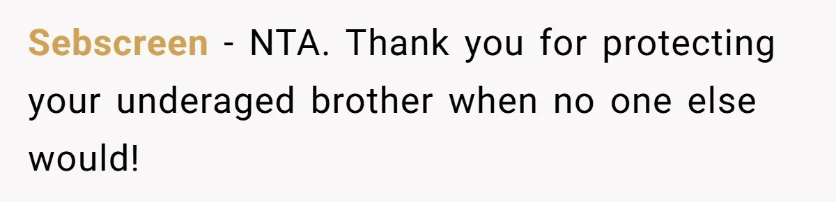 Sebscreen − NTA. Thank you for protecting your underaged brother when no one else would!