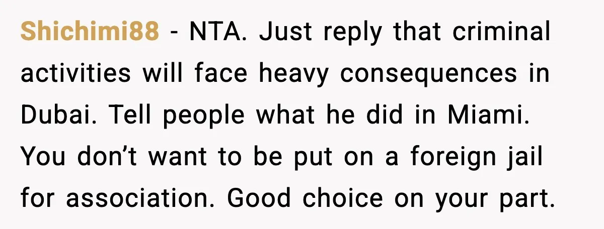Friend Adds Known Shoplifter to Dubai Trip, Then Calls Me r__ist When I Cancel Shichimi88 - NTA. Just reply that criminal activities will face heavy consequences in Dubai. Tell people what he did in Miami. You don’t want to be put on a foreign...