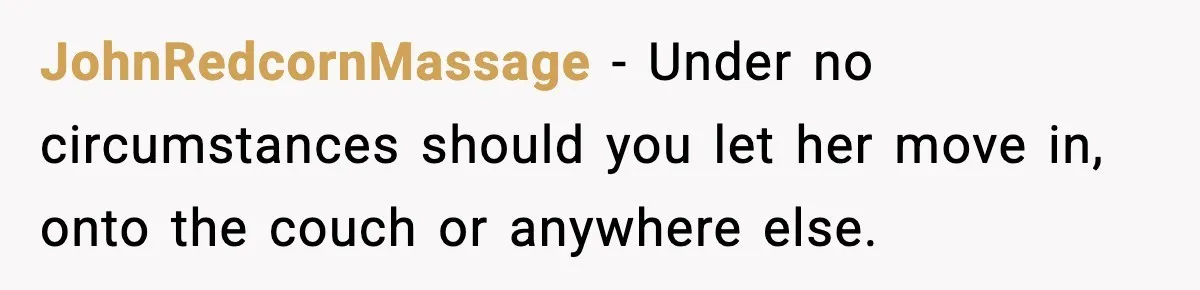 JohnRedcornMassage - Under no circumstances should you let her move in, onto the couch or anywhere else.