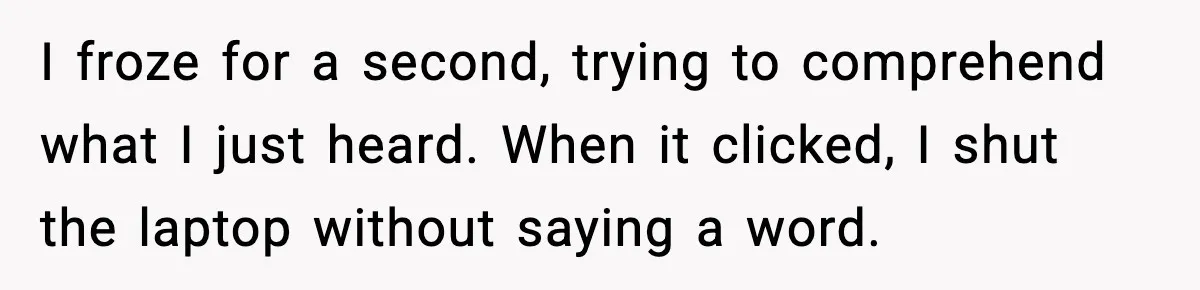 One Disturbing Joke Cost This Grandma Her Grandchild Contact I froze for a second, trying to comprehend what I just heard. When it clicked, I shut the laptop without saying a word.