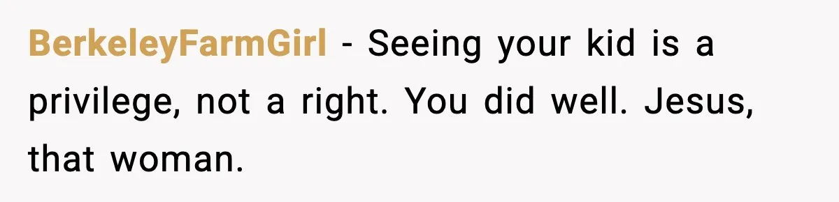 One Disturbing Joke Cost This Grandma Her Grandchild Contact BerkeleyFarmGirl - Seeing your kid is a privilege, not a right. You did well. Jesus, that woman.