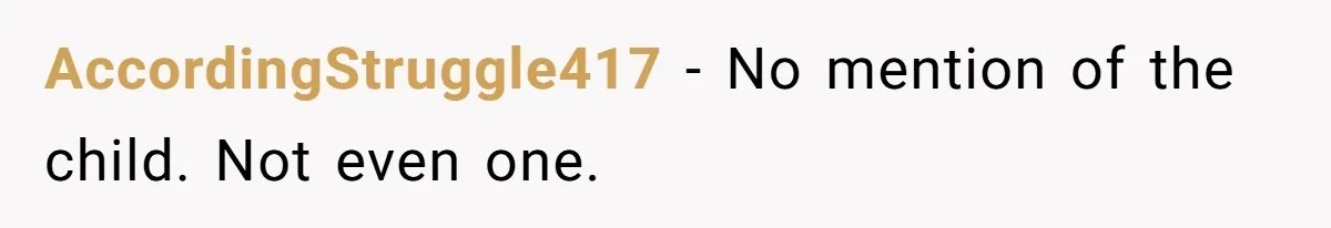 AccordingStruggle417 − No mention of the child. Not even one.