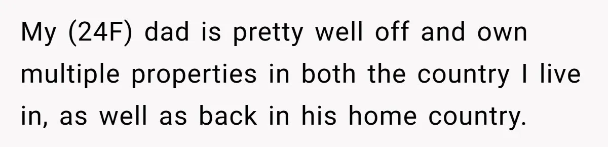 She Let Her Sister-in-Law Use the Family Estate for a Wedding. Now They’re Headed to Court Over $1,000 in Damage. My (24F) dad is pretty well off and own multiple properties in both the country I live in, as well as back in his home country.