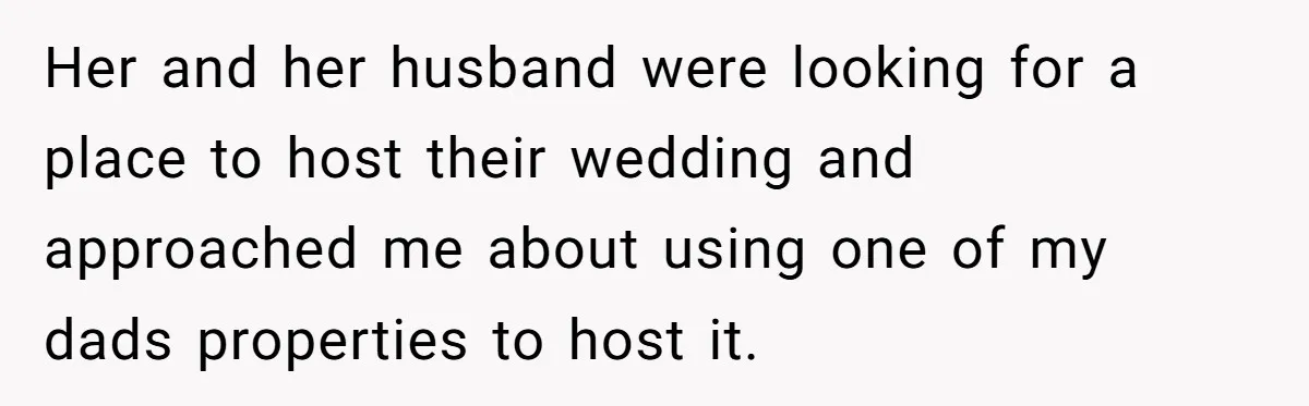 She Let Her Sister-in-Law Use the Family Estate for a Wedding. Now They’re Headed to Court Over $1,000 in Damage. Her and her husband were looking for a place to host their wedding and approached me about using one of my dads properties to host it.