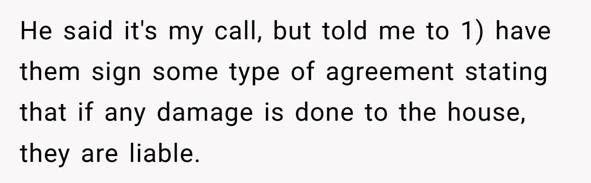 She Let Her Sister-in-Law Use the Family Estate for a Wedding. Now They’re Headed to Court Over $1,000 in Damage. He said it's my call, but told me to 1) have them sign some type of agreement stating that if any damage is done to the house, they are liable.