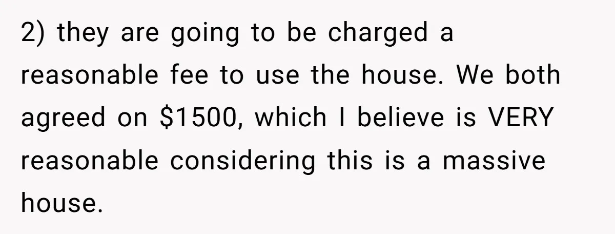 She Let Her Sister-in-Law Use the Family Estate for a Wedding. Now They’re Headed to Court Over $1,000 in Damage. 2) they are going to be charged a reasonable fee to use the house. We both agreed on $1500, which I believe is VERY reasonable considering this is a massive...