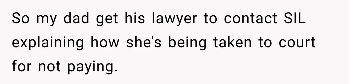 She Let Her Sister-in-Law Use the Family Estate for a Wedding. Now They’re Headed to Court Over $1,000 in Damage. So my dad get his lawyer to contact SIL explaining how she's being taken to court for not paying.