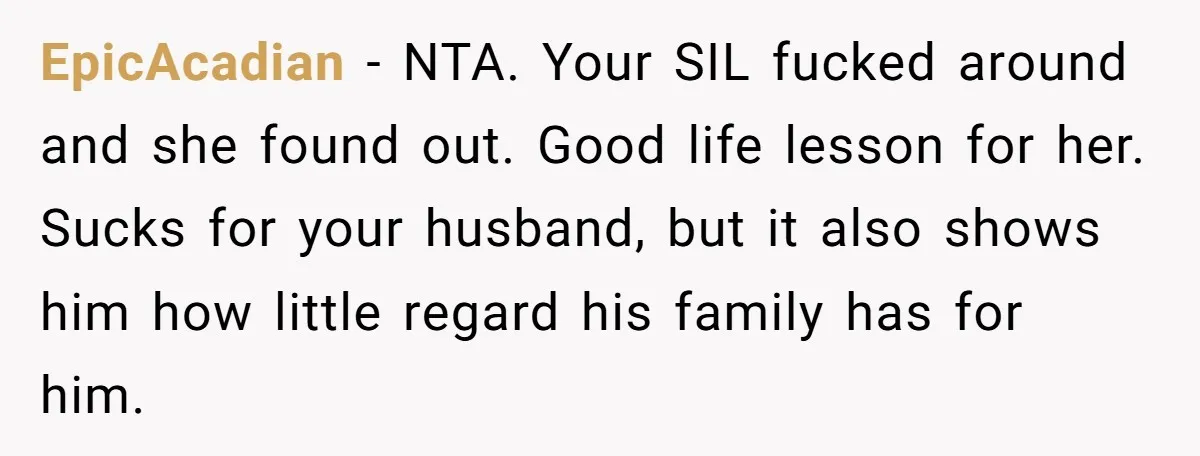 She Let Her Sister-in-Law Use the Family Estate for a Wedding. Now They’re Headed to Court Over $1,000 in Damage. EpicAcadian − NTA. Your SIL fucked around and she found out. Good life lesson for her. Sucks for your husband, but it also shows him how little regard his family...