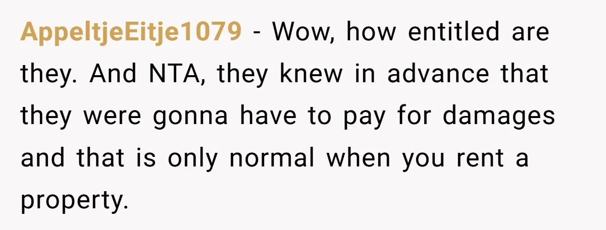 She Let Her Sister-in-Law Use the Family Estate for a Wedding. Now They’re Headed to Court Over $1,000 in Damage. AppeltjeEitje1079 − Wow, how entitled are they. And NTA, they knew in advance that they were gonna have to pay for damages and that is only normal when you rent...