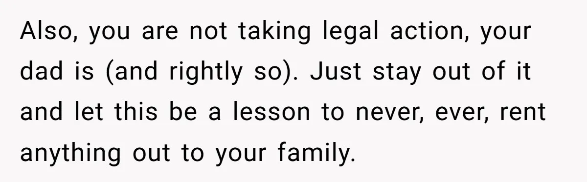 She Let Her Sister-in-Law Use the Family Estate for a Wedding. Now They’re Headed to Court Over $1,000 in Damage. Also, you are not taking legal action, your dad is (and rightly so). Just stay out of it and let this be a lesson to never, ever, rent anything out...