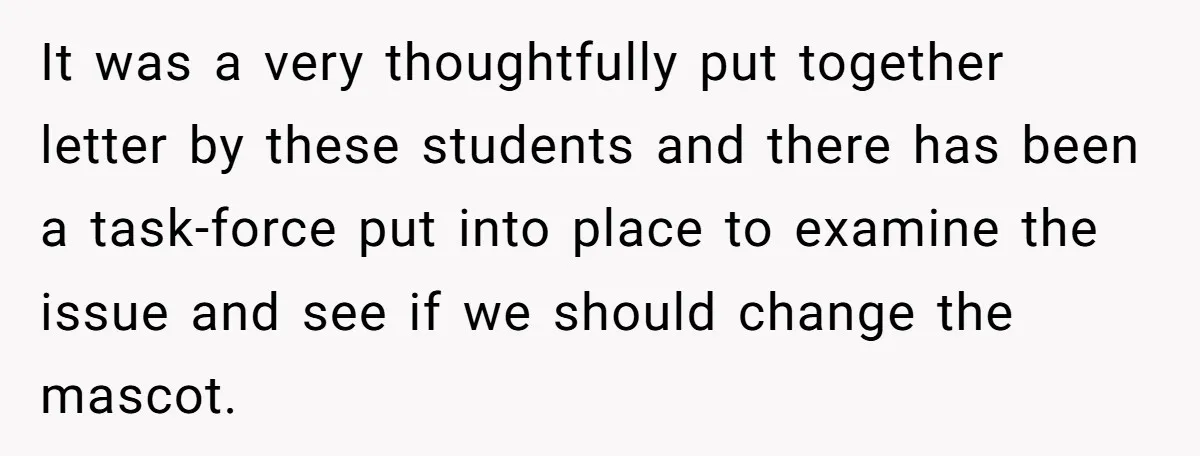 It was a very thoughtfully put together letter by these students and there has been a task-force put into place to examine the issue and see if we should change...