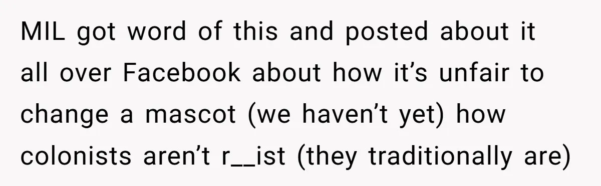 MIL got word of this and posted about it all over Facebook about how it’s unfair to change a mascot (we haven’t yet) how colonists aren’t r__ist (they traditionally are)