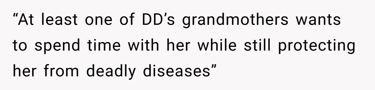 “At least one of DD’s grandmothers wants to spend time with her while still protecting her from deadly diseases”